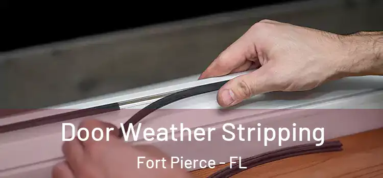 Door Weather Stripping Fort Pierce - FL