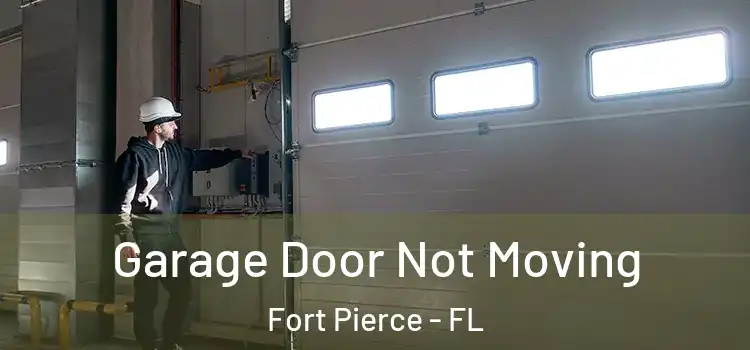  Garage Door Not Moving Fort Pierce - FL
