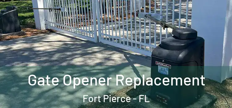  Gate Opener Replacement Fort Pierce - FL